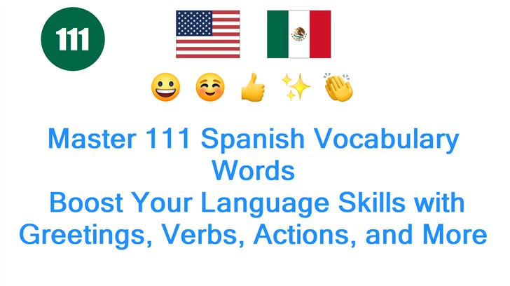 Master 111 Spanish Vocabulary Words: Boost Your Language Skills with Greetings, Verbs, Actions, and More